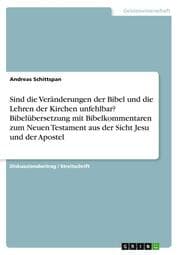 Cover von Sind die Veränderungen der Bibel und die Lehren der Kirchen unfehlbar? Bibelübersetzung mit Bibelkommentaren zum Neuen Testament aus der Sicht Jesu und der Apostel