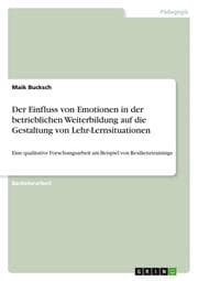 Cover von Der Einfluss von Emotionen in der betrieblichen Weiterbildung auf die Gestaltung von Lehr-Lernsituationen