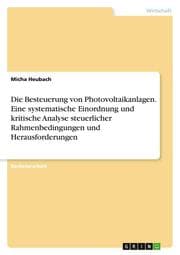 Cover von Die Besteuerung von Photovoltaikanlagen. Eine systematische Einordnung und kritische Analyse steuerlicher Rahmenbedingungen und Herausforderungen