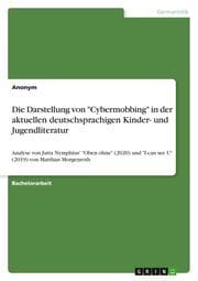 Cover von Die Darstellung von 'Cybermobbing' in der aktuellen deutschsprachigen Kinder- und Jugendliteratur
