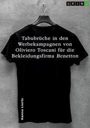 Cover von Tabubrüche in den Werbekampagnen von Oliviero Toscani für die Bekleidungsfirma Benetton in drei ausgewählten Beispielen