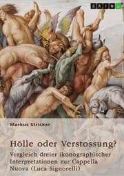 Cover von Hölle oder Verstossung? Vergleich dreier ikonographischer Interpretationen zur Cappella Nuova (Luca Signorelli, 1445-1523)