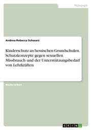 Cover von Kinderschutz an hessischen Grundschulen. Schutzkonzepte gegen sexuellen Missbrauch und der Unterstützungsbedarf von Lehrkräften