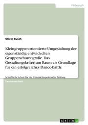 Cover von Kleingruppenorientierte Umgestaltung der eigenständig entwickelten Gruppenchoreografie. Das Gestaltungskriterium Raum als Grundlage für ein erfolgreiches Dance-Battle