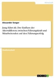 Cover von Jung führt Alt. Der Einfluss der Altersdifferenz zwischen Führungskraft und Mitarbeitenden auf den Führungserfolg
