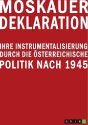 Cover von Moskauer Deklaration. Ihre Instrumentalisierung durch die österreichische Politik nach 1945