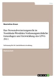 Cover von Das Personalvertretungsrecht in Nordrhein-Westfalen. Verfassungsrechtliche Grundlagen und Entwicklung des LPVG 2011