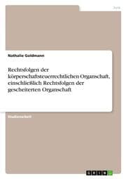 Cover von Rechtsfolgen der körperschaftsteuerrechtlichen Organschaft, einschließlich Rechtsfolgen der gescheiterten Organschaft