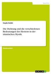 Cover von Die Dichtung und die verschiedenen Bedeutungen des Herzens in der islamischen Mystik