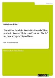 Cover von Ein wildes Produkt. Louis-Ferdinand Céline und sein Roman 'Reise ans Ende der Nacht' im deutschsprachigen Raum