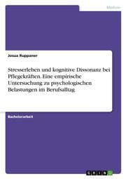 Cover von Stresserleben und kognitive Dissonanz bei Pflegekräften. Eine empirische Untersuchung zu psychologischen Belastungen im Berufsalltag