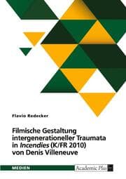 Cover von Filmische Gestaltung intergenerationeller Traumata in 'Incendies' (K/FR 2010) von Denis Villeneuve. Intermedialer Vergleich mit der Dramenvorlage von Wajdi Mouawad (2003)