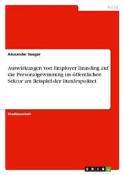 Cover von Auswirkungen von Employer Branding auf die Personalgewinnung im öffentlichen Sektor am Beispiel der Bundespolizei