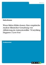 Cover von Wenn Bilder fühlen lassen. Eine empirische Analyse filmischer Gestaltung von Affizierung im Animationsfilm 'If Anything Happens I Love You'