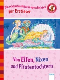 Cover von Die schönsten Mädchengeschichten für Erstleser - Von Elfen, Nixen und Piratentöchtern