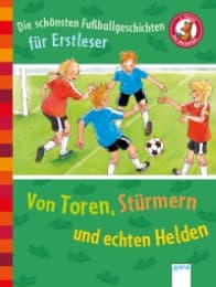 Cover von Die schönsten Fußballgeschichten für Erstleser - Von Toren, Stürmern und echten Helden