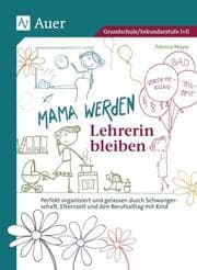 Cover von Mama werden und Lehrerin bleiben