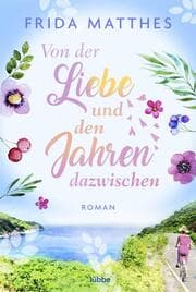 Cover von Von der Liebe und den Jahren dazwischen
