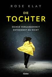 Cover von Die Tochter - Deiner Vergangenheit entkommst du nicht!