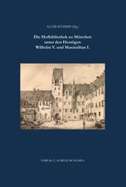 Cover von Die Hofbibliothek zu München unter den Herzögen Wilhelm V. und Maximilian I.