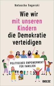Cover von Wie wir mit unseren Kindern die Demokratie verteidigen