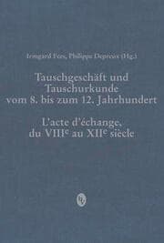Cover von Tauschgeschäft und Tauschurkunde vom 8. bis zum 12. Jahrhundert / L'acte d'échange, du VIIIe au XIIe siècle