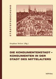 Cover von Die Konsumentenstadt - Konsumenten in der Stadt des Mittelalters