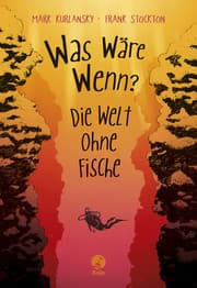 Cover von Was wäre wenn? - Die Welt ohne Fische