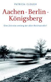 Cover von Aachen - Berlin - Königsberg