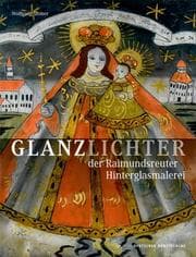 Cover von Glanzlichter der Raimundsreuter Hinterglasmalerei