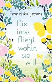 Cover von Die Liebe fliegt, wohin sie will