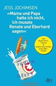 Cover von 'Mama und Papa hatte ich nicht, ich musste Renate und Eberhard sagen'