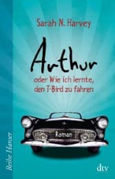 Cover von Arthur oder Wie ich lernte, den T-Bird zu fahren