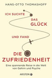 Cover von Ich suchte das Glück und fand die Zufriedenheit