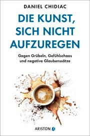 Cover von Die Kunst, sich nicht aufzuregen