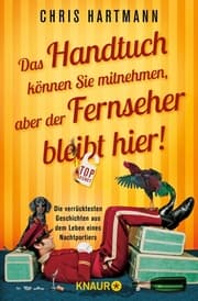 Cover von Das Handtuch können Sie mitnehmen, aber der Fernseher bleibt hier!