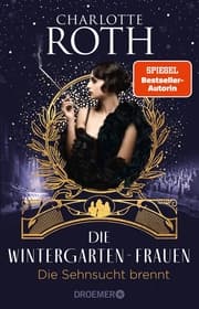 Cover von Die Wintergarten-Frauen. Die Sehnsucht brennt