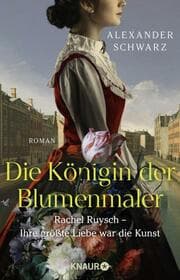 Cover von Die Königin der Blumenmaler. Rachel Ruysch - Ihre größte Liebe war die Kunst