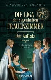 Cover von Die Liga der sagenhaften Frauenzimmer 1 - Der Auftakt