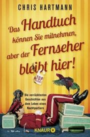 Cover von Das Handtuch können Sie mitnehmen, aber der Fernseher bleibt hier!