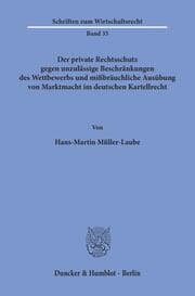 Cover von Der private Rechtsschutz gegen unzulässige Beschränkungen des Wettbewerbs und mißbräuchliche Ausübung von Marktmacht im deutschen Kartellrecht.