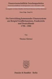 Cover von Die Entwicklung kommunaler Finanzsysteme am Beispiel Großbritanniens, Frankreichs und Deutschlands 1790 - 1980.