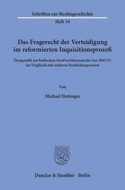Cover von Das Fragerecht der Verteidigung im reformierten Inquisitionsprozeß, dargestellt am badischen Strafverfahrensrecht von 1845-51 im Vergleich mit anderen Partikulargesetzen.