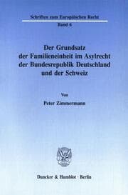 Cover von Der Grundsatz der Familieneinheit im Asylrecht der Bundesrepublik Deutschland und der Schweiz.