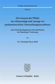 Cover von Die Grenzen der Pflicht zur Aktenvorlage und Aussage vor parlamentarischen Untersuchungsausschüssen