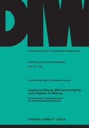 Cover von Zugang zu Bildung, Bildungsbeteiligung und Ausgaben für Bildung. Entwicklungen im Bildungssystem der Bundesrepublik Deutschland.