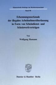 Cover von Erkennungsmerkmale der illegalen Arbeitnehmerüberlassung in Form von Scheindienst- und Scheinwerkverträgen.