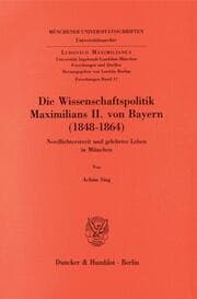 Cover von Die Wissenschaftspolitik Maximilians II. von Bayern (1848 - 1864).