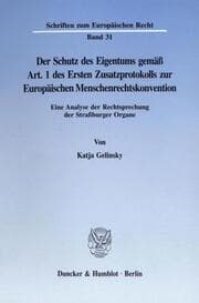 Cover von Der Schutz des Eigentums gemäß Art.1 des Ersten Zusatzprotokolls zur Europäischen Menschenrechtskonvention.