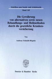 Cover von Die Gewährung von alternativen sowie neuen Behandlungs- und Heilmethoden durch die gesetzliche Krankenversicherung.